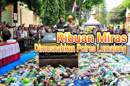 VIDEO : Ribuan Miras Hasil Razia Dimusnahkan Polres Lumajang